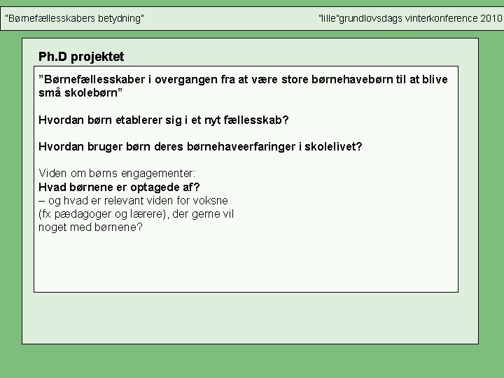 ”Børnefællesskabers betydning” ”lille”grundlovsdags vinterkonference 2010 Ph. D projektet ”Børnefællesskaber i overgangen fra at være