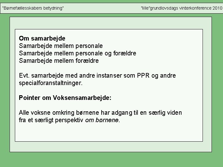 ”Børnefællesskabers betydning” ”lille”grundlovsdags vinterkonference 2010 Om samarbejde Samarbejde mellem personale og forældre Samarbejde mellem