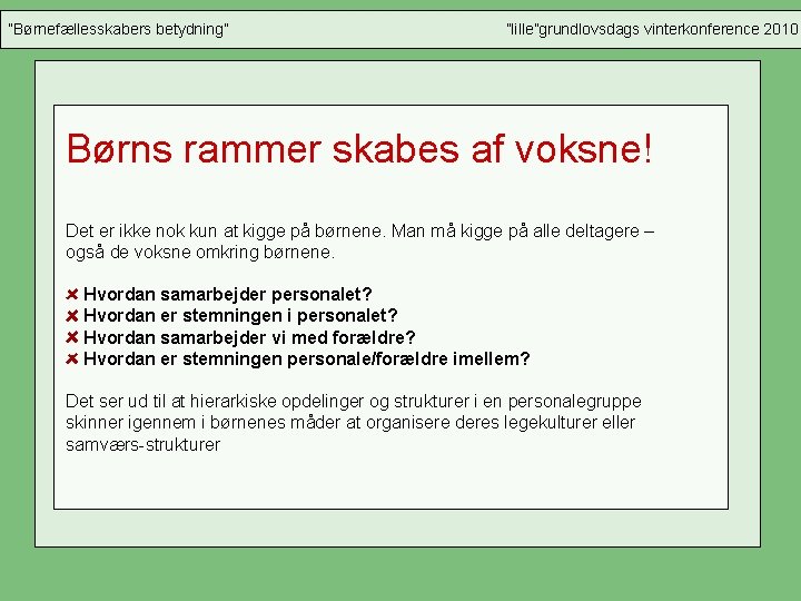 ”Børnefællesskabers betydning” ”lille”grundlovsdags vinterkonference 2010 Børns rammer skabes af voksne! Det er ikke nok