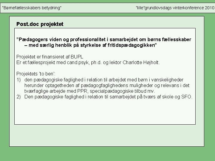 ”Børnefællesskabers betydning” ”lille”grundlovsdags vinterkonference 2010 Post. doc projektet ”Pædagogers viden og professionalitet i samarbejdet