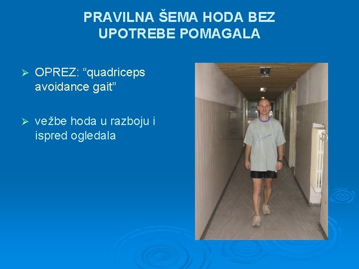 PRAVILNA ŠEMA HODA BEZ UPOTREBE POMAGALA Ø OPREZ: “quadriceps avoidance gait” Ø vežbe hoda