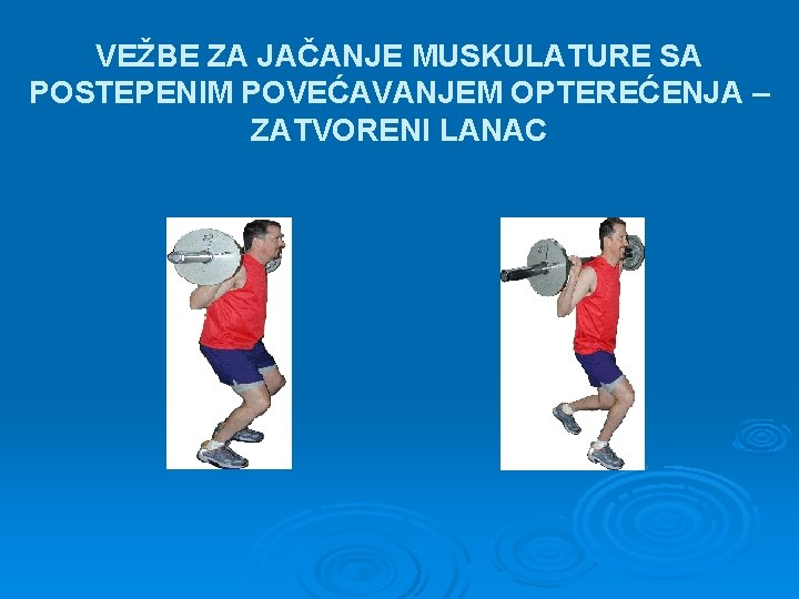 VEŽBE ZA JAČANJE MUSKULATURE SA POSTEPENIM POVEĆAVANJEM OPTEREĆENJA – ZATVORENI LANAC 