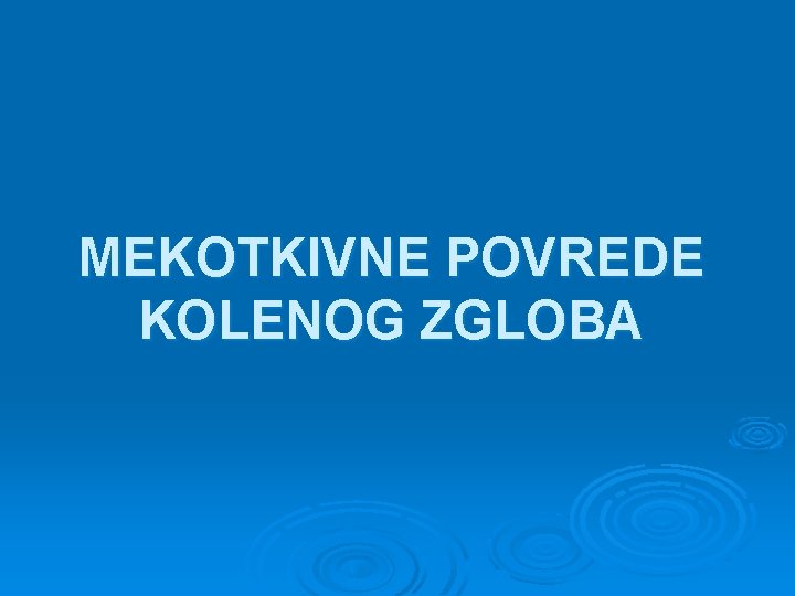 MEKOTKIVNE POVREDE KOLENOG ZGLOBA 