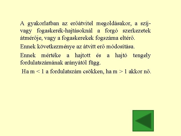 A gyakorlatban az erőátvitel megoldásakor, a szíjvagy fogaskerék-hajtásoknál a forgó szerkezetek átmérője, vagy a