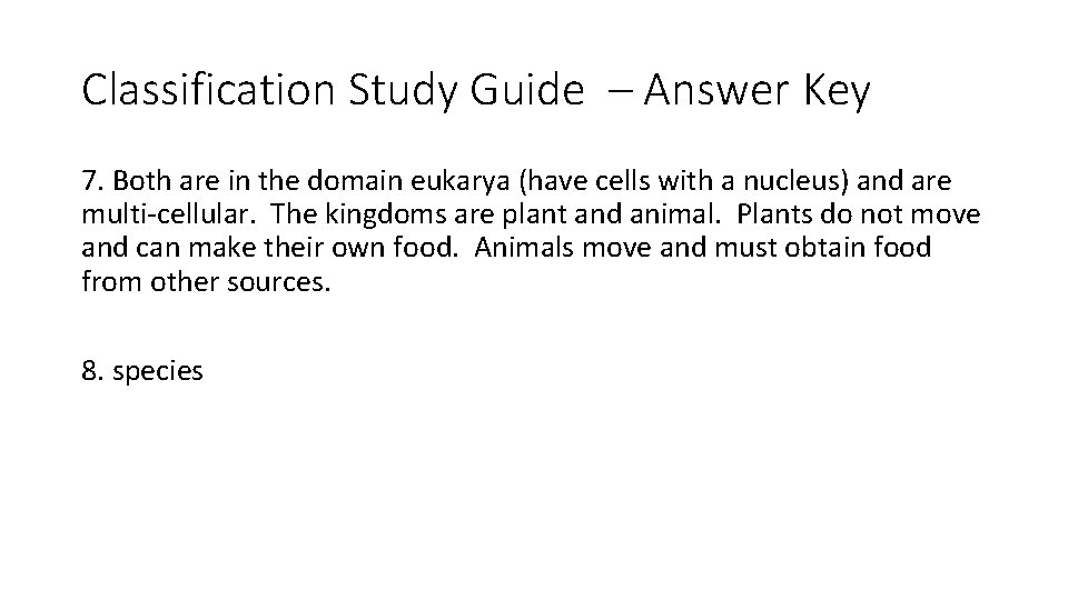 Classification Study Guide – Answer Key 7. Both are in the domain eukarya (have