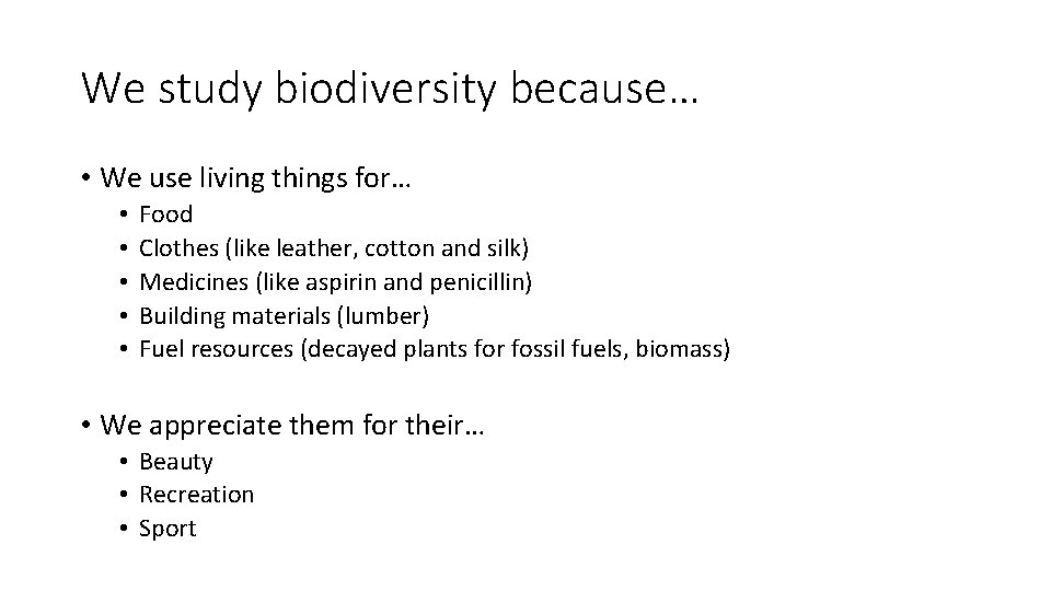 We study biodiversity because… • We use living things for… • • • Food