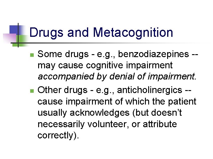 Drugs and Metacognition n n Some drugs - e. g. , benzodiazepines -may cause