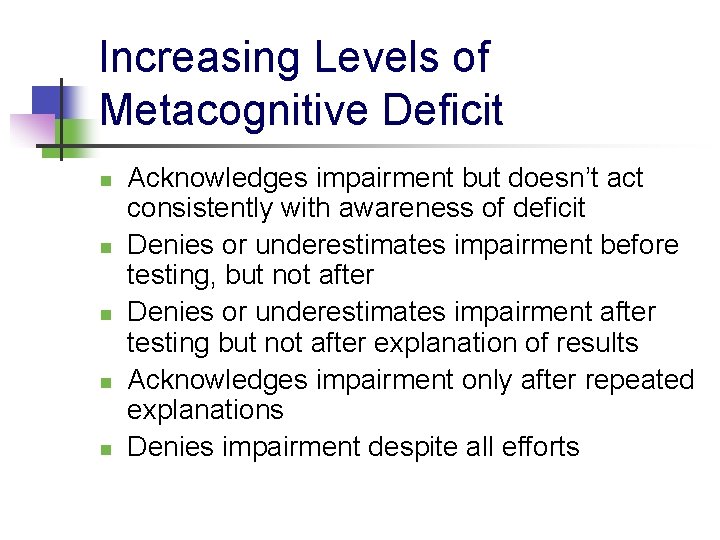 Increasing Levels of Metacognitive Deficit n n n Acknowledges impairment but doesn’t act consistently