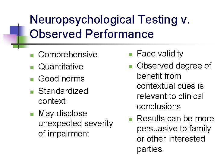 Neuropsychological Testing v. Observed Performance n n n Comprehensive Quantitative Good norms Standardized context