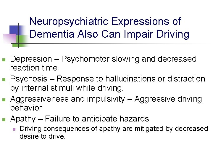Neuropsychiatric Expressions of Dementia Also Can Impair Driving n n Depression – Psychomotor slowing