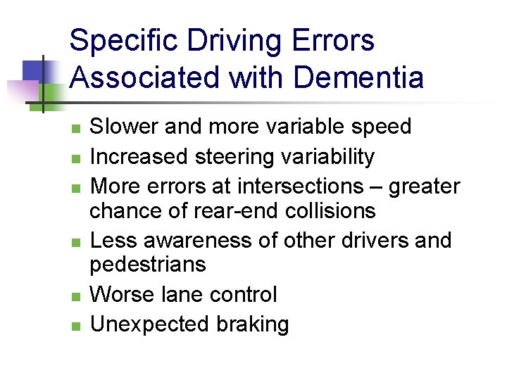 Specific Driving Errors Associated with Dementia n n n Slower and more variable speed