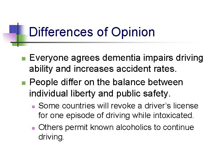 Differences of Opinion n n Everyone agrees dementia impairs driving ability and increases accident