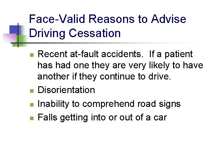 Face-Valid Reasons to Advise Driving Cessation n n Recent at-fault accidents. If a patient