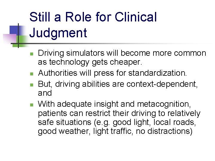 Still a Role for Clinical Judgment n n Driving simulators will become more common