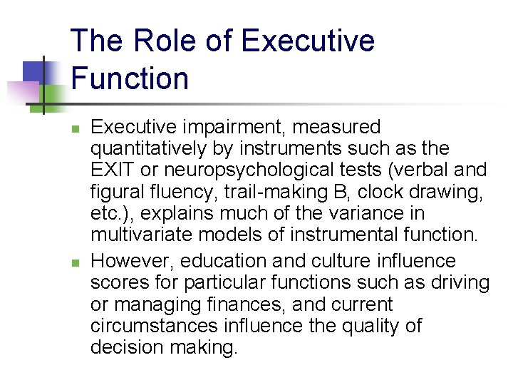 The Role of Executive Function n n Executive impairment, measured quantitatively by instruments such