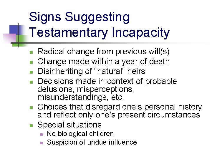 Signs Suggesting Testamentary Incapacity n n n Radical change from previous will(s) Change made