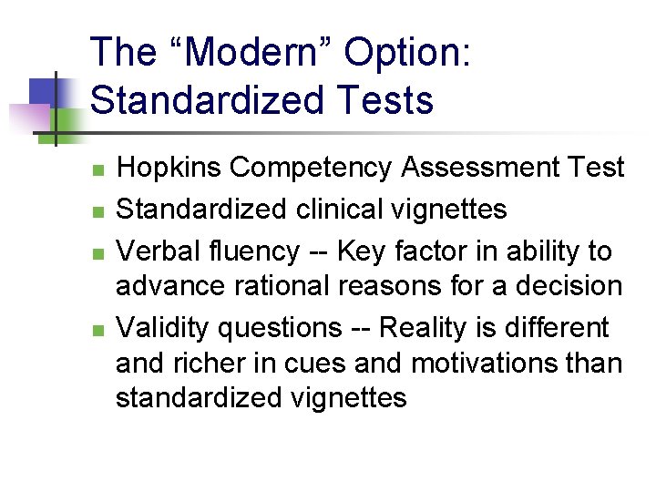 The “Modern” Option: Standardized Tests n n Hopkins Competency Assessment Test Standardized clinical vignettes