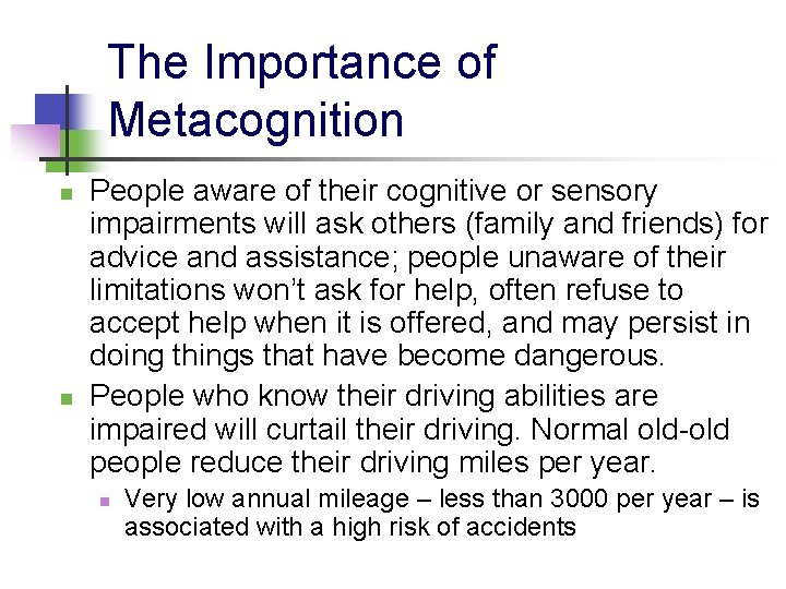 The Importance of Metacognition n n People aware of their cognitive or sensory impairments