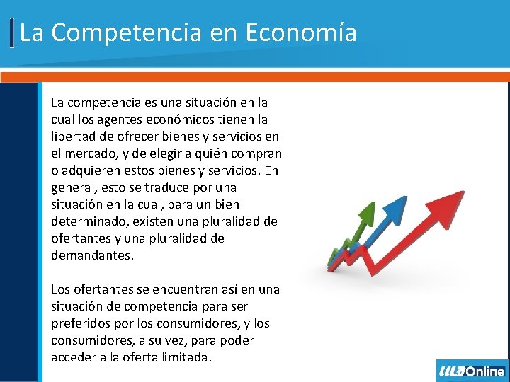 La Competencia en Economía La competencia es una situación en la cual los agentes
