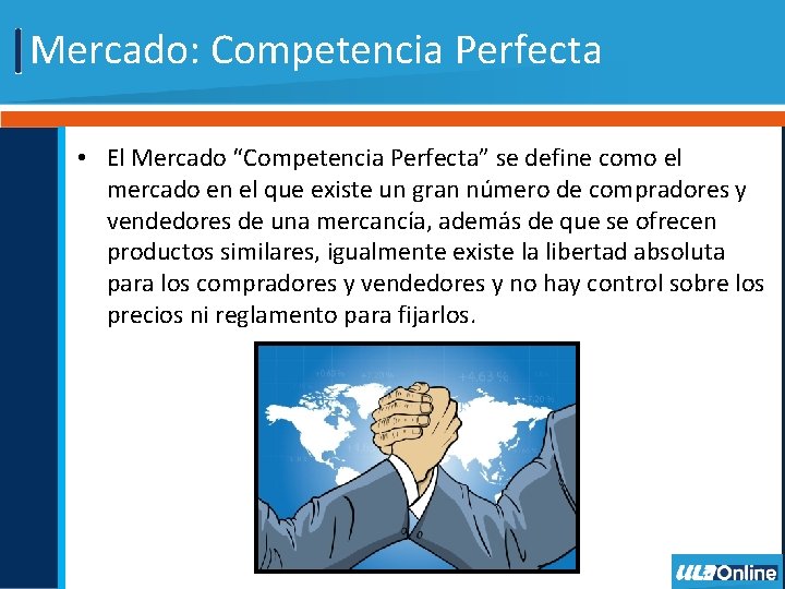Mercado: Competencia Perfecta • El Mercado “Competencia Perfecta” se define como el mercado en