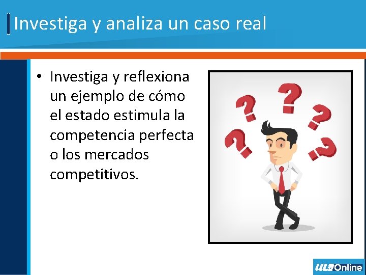Investiga y analiza un caso real • Investiga y reflexiona un ejemplo de cómo