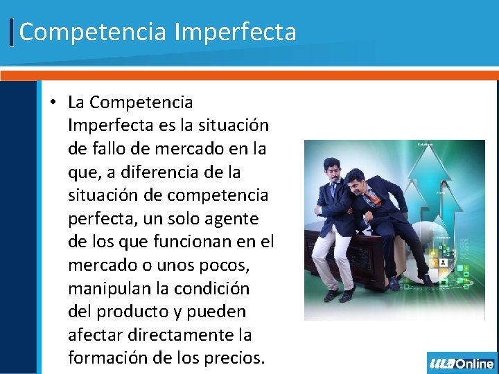 Competencia Imperfecta • La Competencia Imperfecta es la situación de fallo de mercado en
