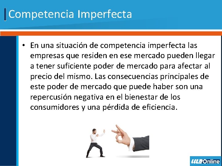 Competencia Imperfecta • En una situación de competencia imperfecta las empresas que residen en