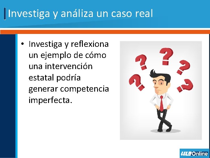 Investiga y análiza un caso real • Investiga y reflexiona un ejemplo de cómo