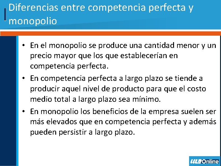 Diferencias entre competencia perfecta y monopolio • En el monopolio se produce una cantidad