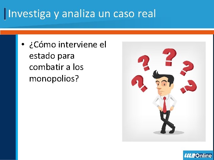 Investiga y analiza un caso real • ¿Cómo interviene el estado para combatir a