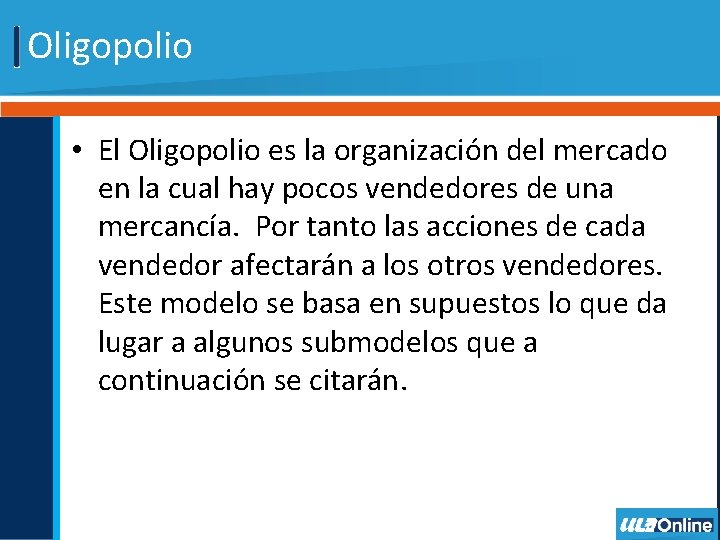 Oligopolio • El Oligopolio es la organización del mercado en la cual hay pocos