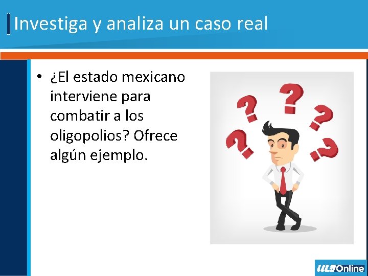 Investiga y analiza un caso real • ¿El estado mexicano interviene para combatir a