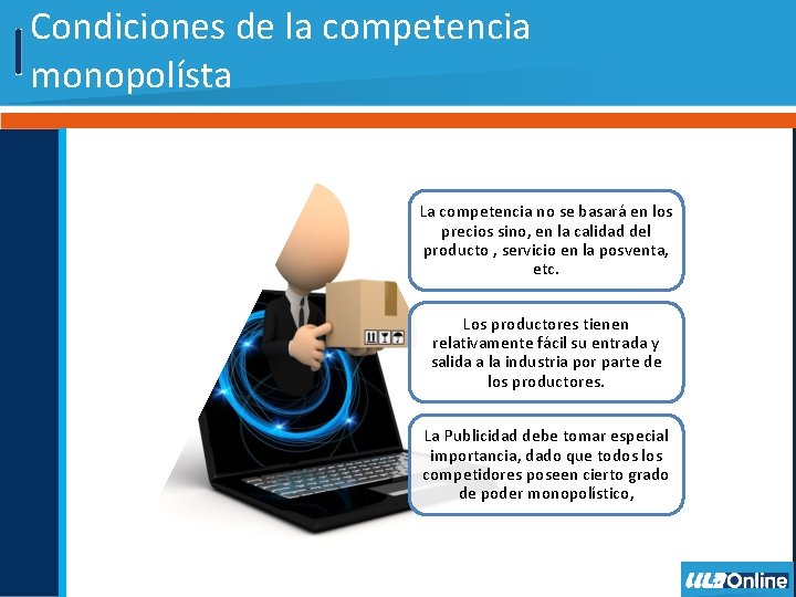 Condiciones de la competencia monopolísta La competencia no se basará en los precios sino,