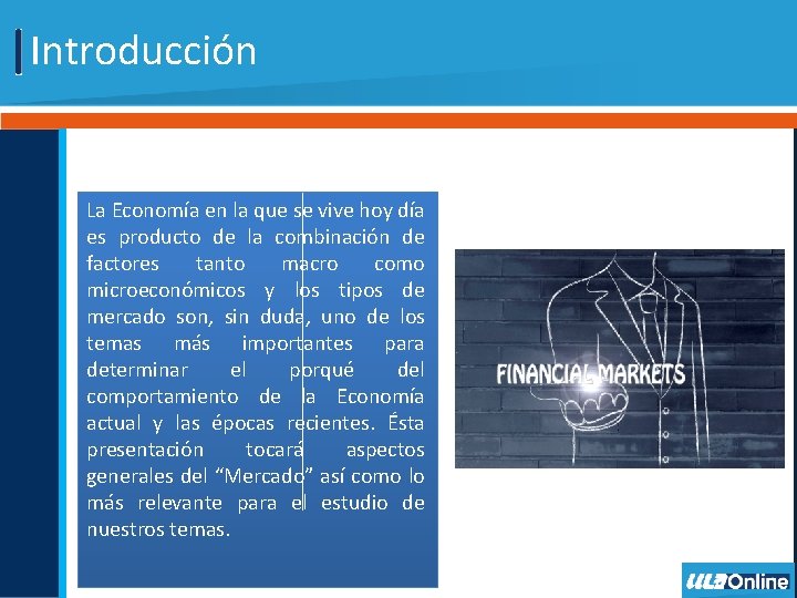 Introducción La Economía en la que se vive hoy día es producto de la