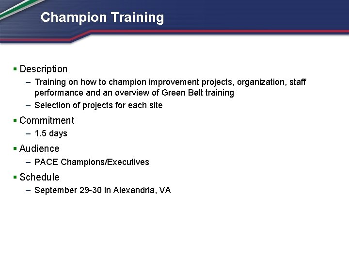 Champion Training § Description – Training on how to champion improvement projects, organization, staff