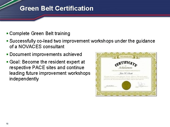 Green Belt Certification § Complete Green Belt training § Successfully co-lead two improvement workshops