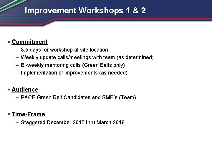 Improvement Workshops 1 & 2 § Commitment – – 3. 5 days for workshop