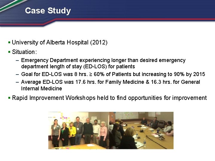 Case Study § University of Alberta Hospital (2012) § Situation: – Emergency Department experiencing