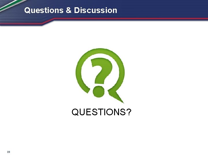 Questions & Discussion QUESTIONS? 23 