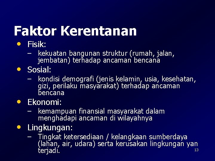 Faktor Kerentanan • Fisik: – kekuatan bangunan struktur (rumah, jalan, jembatan) terhadap ancaman bencana Faktor Kerentanan • Fisik: – kekuatan bangunan struktur (rumah, jalan, jembatan) terhadap ancaman bencana