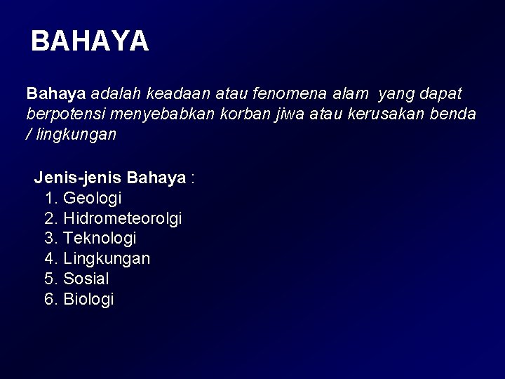 BAHAYA Bahaya adalah keadaan atau fenomena alam yang dapat berpotensi menyebabkan korban jiwa atau BAHAYA Bahaya adalah keadaan atau fenomena alam yang dapat berpotensi menyebabkan korban jiwa atau