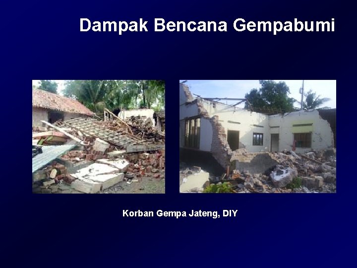 Dampak Bencana Gempabumi Korban Gempa Jateng, DIY Dampak Bencana Gempabumi Korban Gempa Jateng, DIY