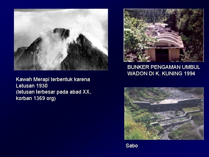 BUNKER PENGAMAN UMBUL WADON DI K. KUNING 1994 Kawah Merapi terbentuk karena Letusan 1930 BUNKER PENGAMAN UMBUL WADON DI K. KUNING 1994 Kawah Merapi terbentuk karena Letusan 1930