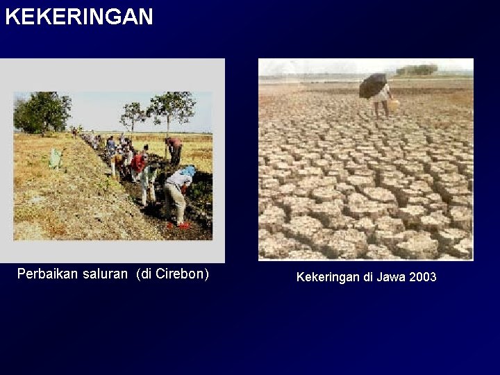 KEKERINGAN Perbaikan saluran (di Cirebon) Kekeringan di Jawa 2003 KEKERINGAN Perbaikan saluran (di Cirebon) Kekeringan di Jawa 2003