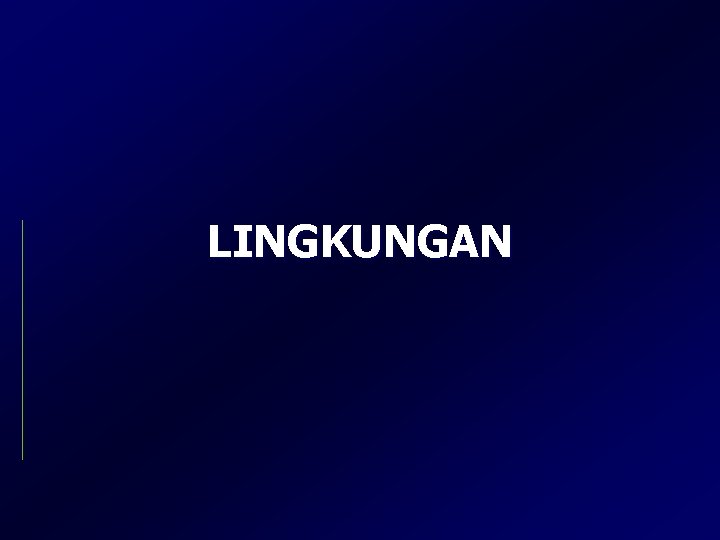 LINGKUNGAN LINGKUNGAN