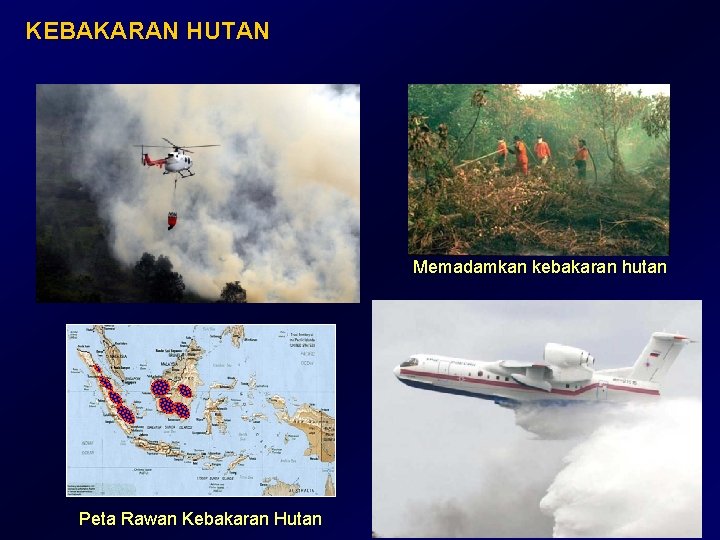 KEBAKARAN HUTAN Memadamkan kebakaran hutan Peta Rawan Kebakaran Hutan KEBAKARAN HUTAN Memadamkan kebakaran hutan Peta Rawan Kebakaran Hutan