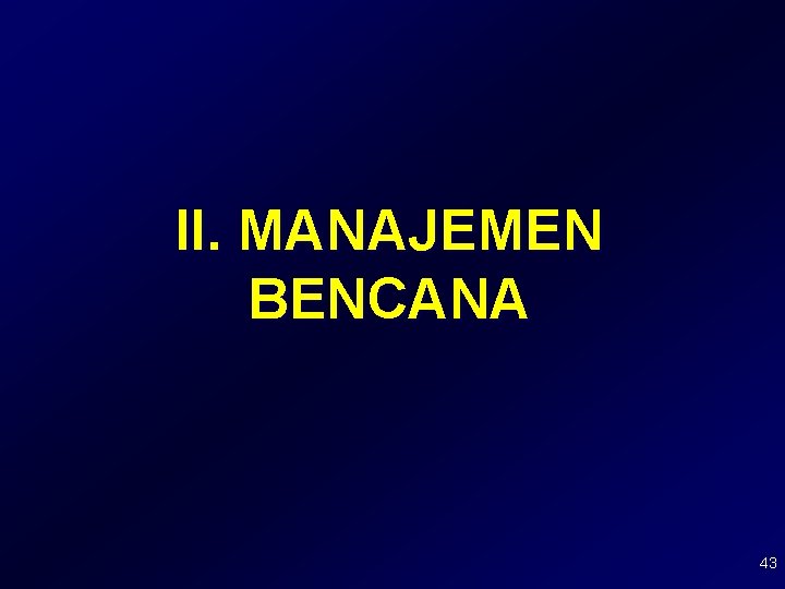 II. MANAJEMEN BENCANA 43 II. MANAJEMEN BENCANA 43