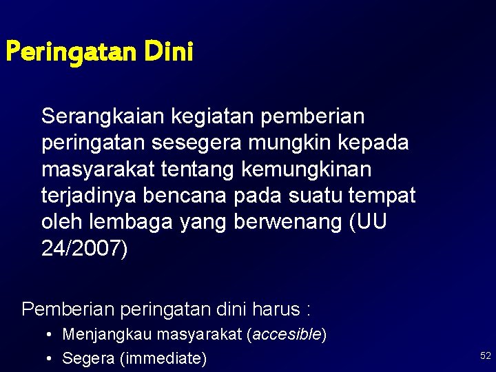 Peringatan Dini Serangkaian kegiatan pemberian peringatan sesegera mungkin kepada masyarakat tentang kemungkinan terjadinya bencana Peringatan Dini Serangkaian kegiatan pemberian peringatan sesegera mungkin kepada masyarakat tentang kemungkinan terjadinya bencana