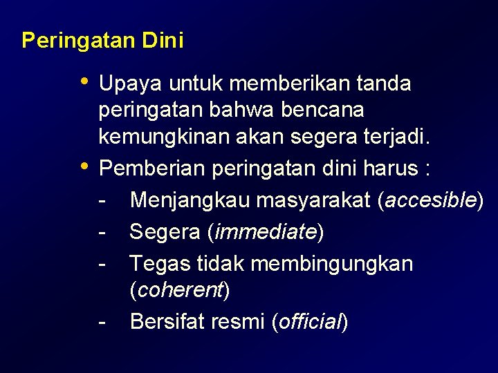 Peringatan Dini • Upaya untuk memberikan tanda • peringatan bahwa bencana kemungkinan akan segera Peringatan Dini • Upaya untuk memberikan tanda • peringatan bahwa bencana kemungkinan akan segera