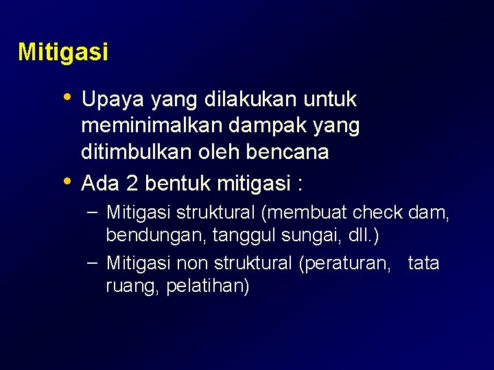Mitigasi • Upaya yang dilakukan untuk • meminimalkan dampak yang ditimbulkan oleh bencana Ada Mitigasi • Upaya yang dilakukan untuk • meminimalkan dampak yang ditimbulkan oleh bencana Ada